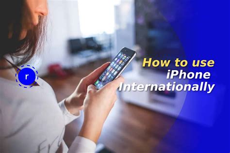 how to use iphone internationally